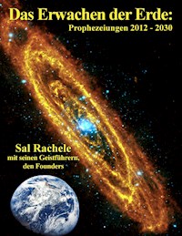 Das Erwachen der Erde: Prophezeiungen 2012 - 2030 - Sal Rachele - E-Book