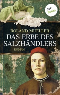 Das Erbe des Salzhändlers - Roland Mueller - E-Book