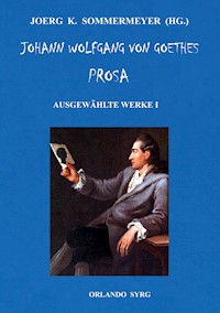 Johann Wolfgang von Goethes Prosa. Ausgewählte Werke I - Johann Wolfgang von Goethe - E-Book