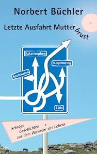 Letzte Ausfahrt Mutterbrust - Norbert Büchler - E-Book