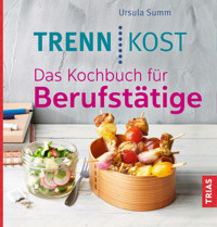 Trennkost. Das Kochbuch für Berufstätige - Ursula Summ - E-Book