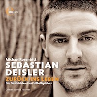 Sebastian Deisler: Zurück ins Leben - Die Geschichte eines Fußballspielers - Michael Rosentritt - Hörbuch