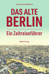 Das alte Berlin - Joachim Brunold - E-Book
