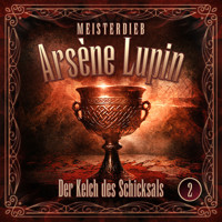 Meisterdieb Arsène Lupin - Folge 2: Der Kelch des Schicksals - Silke Walter - Hörbuch