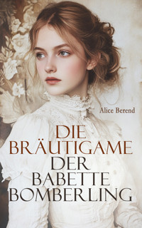 Die Bräutigame der Babette Bomberling - Alice Berend - E-Book