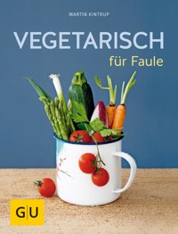 Vegetarisch für Faule - Martin Kintrup - E-Book