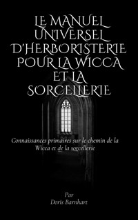 Le manuel universel d'herboristerie pour la Wicca et la sorcellerie - Doris Barnhart - E-Book