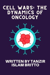 Cell Wars: The Dynamics of Oncology - Tanzir Islam Britto - E-Book