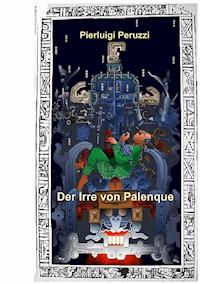 Der Irre von Palenque - Pierluigi Peruzzi - E-Book