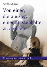 Von einer, die auszog, einen Büstenhalter zu stehlen - Anna Milow - E-Book