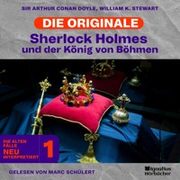 Sherlock Holmes und der König von Böhmen (Die Originale: Die alten Fälle neu interpretiert, Folge 1) - William K. Stewart - Hörbuch