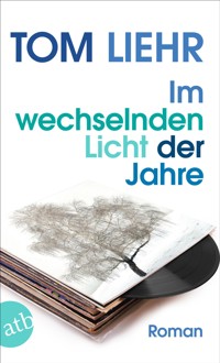 Im wechselnden Licht der Jahre - Tom Liehr - E-Book