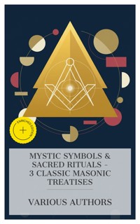 Mystic Symbols & Sacred Rituals – 3 Classic Masonic Treatises - William Morgan - E-Book