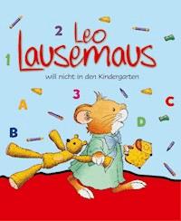 Leo Lausemaus will nicht in den Kindergarten - Anna Casalis - E-Book