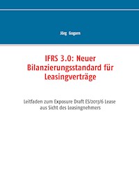 IFRS 3.0:: Neuer Bilanzierungsstandard für Leasingverträge - Jörg Gogarn - E-Book