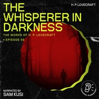 The Whisperer in Darkness (The Work of H. P. Lovecraft, Episode 55) - H. P. Lovecraft - Hörbuch