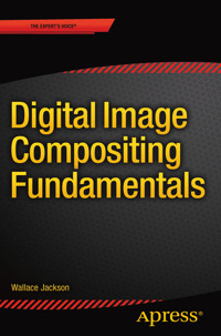 Digital Image Compositing Fundamentals - Wallace Jackson - E-Book