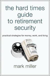 The Hard Times Guide to Retirement Security - Mark Miller - E-Book