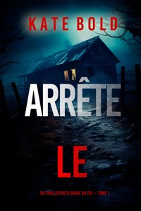 Arrête-le (Un thriller Beth Drake du FBI — tome 1) - Kate Bold - kostenlos E-Book