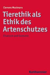 Tierethik als Ethik des Artenschutzes - Clemens Wustmans - E-Book