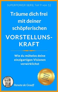 VORSTELLUNGSKRAFT - träume dich frei! - Renate de Graaff - E-Book
