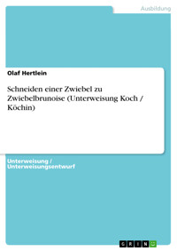 Schneiden einer Zwiebel zu Zwiebelbrunoise (Unterweisung Koch / Köchin) - Olaf Hertlein - E-Book