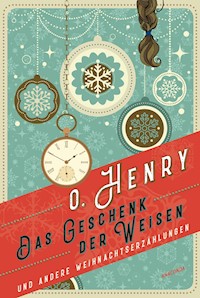 Das Geschenk der Weisen und andere Weihnachtserzählungen - O. Henry - E-Book