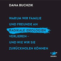 Warum wir Familie und Freunde an radikale Ideologien verlieren - und wie wir sie zurückholen können. - Dana Buchzik - Hörbuch
