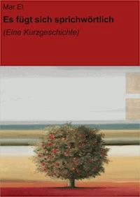 Es fügt sich sprichwörtlich - Mar El - E-Book