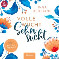 Volle Wucht Sehnsucht - Inga Dedekind - Hörbuch