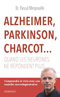Alzheimer, Parkinson, Charcot... Quand les neurones ne répondent plus - Pascal Mespouille - E-Book