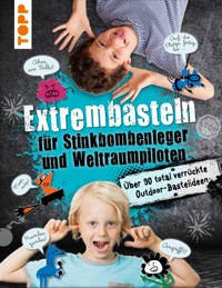 Extrembasteln für Stinkbombenleger und Weltraumpiloten - Franziska Heidenreich - E-Book