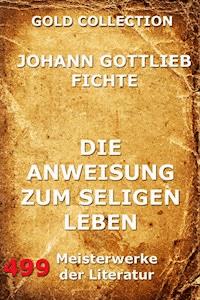 Die Anweisung zum seligen Leben - Johann Gottlieb Fichte - E-Book