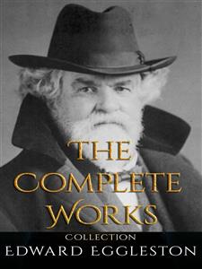 Edward Eggleston: The Complete Works - Edward Eggleston - E-Book
