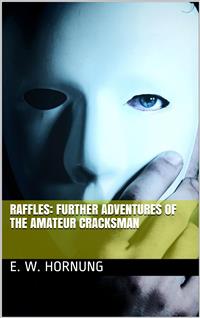 Raffles: Further Adventures of the Amateur Cracksman - E. W. Hornung - E-Book