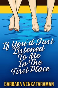 If You'd Just Listened To Me In The First Place... - Barbara Venkataraman - E-Book