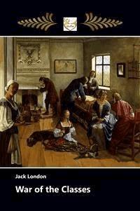 War of the Classes - Jack  London - E-Book
