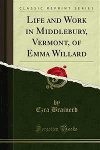 Life and Work in Middlebury, Vermont, of Emma Willard - Ezra Brainerd - E-Book