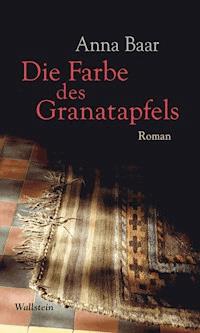 Die Farbe des Granatapfels - Anna Baar - E-Book