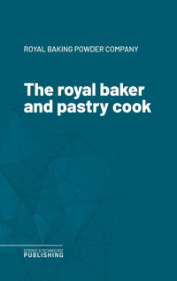 The royal baker and pastry cook - Various - E-Book