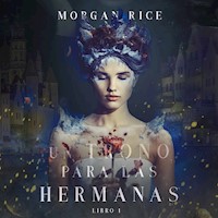 Un Trono para Las Hermanas (Libro Uno) - Morgan Rice - kostenlos Hörbuch