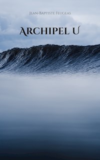 Archipel U - Jean-Baptiste Feugeas - E-Book