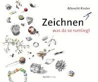 Zeichnen was da so rumliegt - Albrecht Rissler - E-Book