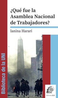 ¿Qué fue la Asamblea Nacional de Trabajadores? - Ianina Harari - E-Book