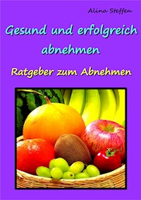 Gesund und erfolgreich abnehmen! - Alina Steffen - E-Book