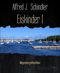 Eiskinder I - Alfred J. Schindler - E-Book
