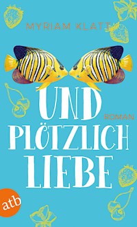 Und plötzlich Liebe - Myriam Klatt - E-Book