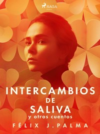 Intercambios de saliva y otros cuentos - Félix Palma Macías - E-Book