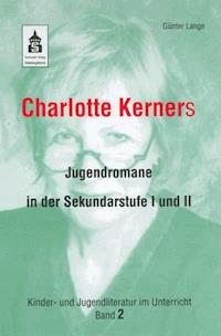 Charlotte Kerners Jugendromane in der Sekundarstufe I und II - Günter Lange - E-Book