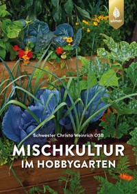Mischkultur im Hobbygarten - Schwester Christa Weinrich - E-Book